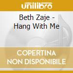 Beth Zaje - Hang With Me