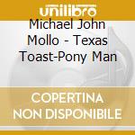 Michael John Mollo - Texas Toast-Pony Man cd