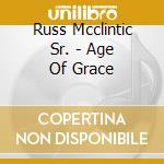 Russ Mcclintic Sr. - Age Of Grace cd