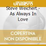 Steve Weichert - As Always In Love cd