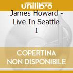 James Howard - Live In Seattle 1 cd