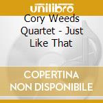 Cory Weeds Quartet - Just Like That cd