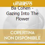 Ba Cohen - Gazing Into The Flower cd