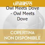 Owl Meets Dove - Owl Meets Dove cd