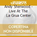 Andy Sherwood - Live At The La Grua Center cd musicale di Andy Sherwood