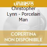 Christopher Lynn - Porcelain Man cd