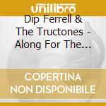 Dip Ferrell & The Tructones - Along For The Vibe cd musicale di Dip & The Tructones Ferrell