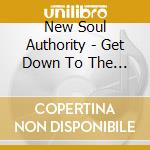 New Soul Authority - Get Down To The Core cd musicale di New Soul Authority