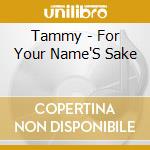 Tammy - For Your Name'S Sake cd