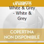 White & Grey - White & Grey cd