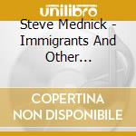 Steve Mednick - Immigrants And Other Americans cd