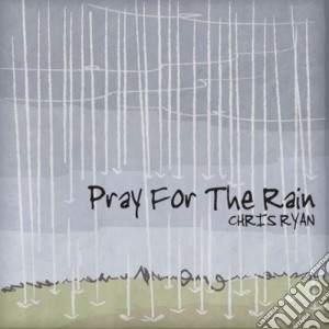 Chris Ryan - Pray For The Rain cd musicale di Chris Ryan