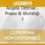 Angela Dittmar - Praise & Worship 1 cd