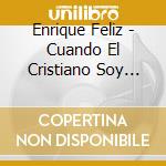 Enrique Feliz - Cuando El Cristiano Soy Yo! cd