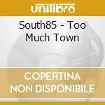 South85 - Too Much Town cd