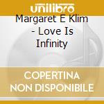 Margaret E Klim - Love Is Infinity cd