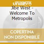 Jibe West - Welcome To Metropolis cd musicale di Jibe West