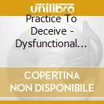 Practice To Deceive - Dysfunctional Interdependence cd