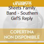 Sheets Family Band - Southern Girl'S Reply cd musicale di Sheets Family Band