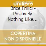 Brice Frillici - Positively Nothing Like Ataraxia cd