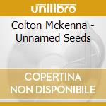 Colton Mckenna - Unnamed Seeds cd