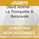 David Ammer - La Trompette A Renouvele cd