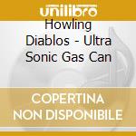 Howling Diablos - Ultra Sonic Gas Can cd
