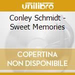 Conley Schmidt - Sweet Memories cd