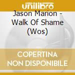 Jason Marion - Walk Of Shame (Wos) cd musicale di Jason Marion