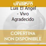 Luis El Angel - Vivo Agradecido cd musicale di Luis El Angel