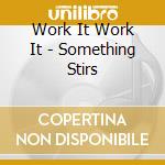 Work It Work It - Something Stirs cd
