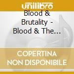 Blood & Brutality - Blood & The Brutality cd musicale di Blood & Brutality