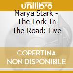 Marya Stark - The Fork In The Road: Live cd