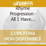 Rhyme Progression - All I Have Is Music cd