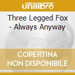 Three Legged Fox - Always Anyway cd