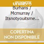 Burhans / Mcmurray / Itsnotyouitsme - Everybody'S Pain Is Magnificent cd