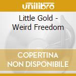 Little Gold - Weird Freedom cd