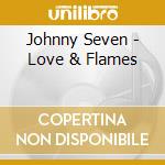 Johnny Seven - Love & Flames cd