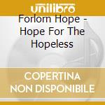Forlorn Hope - Hope For The Hopeless cd musicale di Forlorn Hope