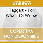 Taggart - For What It'S Worse cd