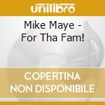Mike Maye - For Tha Fam! cd