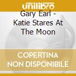 Gary Earl - Katie Stares At The Moon cd