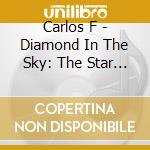 Carlos F - Diamond In The Sky: The Star Life cd