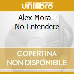 Alex Mora - No Entendere cd musicale di Alex Mora