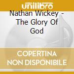 Nathan Wickey - The Glory Of God cd