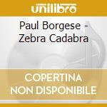 Paul Borgese - Zebra Cadabra cd