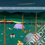 Title Fight - The Last Thing You Forget cd