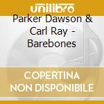 Parker Dawson & Carl Ray - Barebones cd