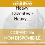Heavy Favorites - Heavy Favorites cd musicale di Heavy Favorites