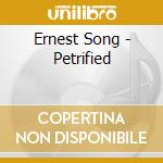 Ernest Song - Petrified cd